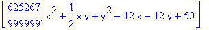 [625267/999999, x^2+1/2*x*y+y^2-12*x-12*y+50]